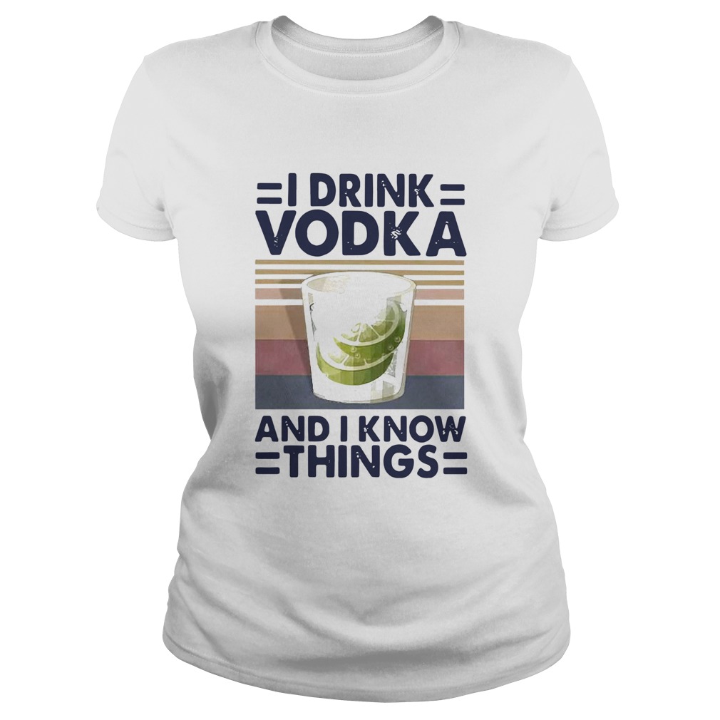 I Drink Vodka And I Know Things Lemon Vintage  Classic Ladies