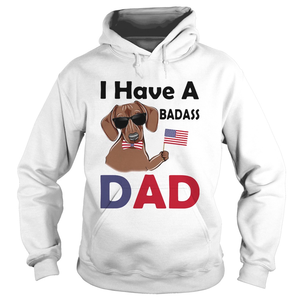 I Have A Badass Dad American Flag Independence Day Dog  Hoodie