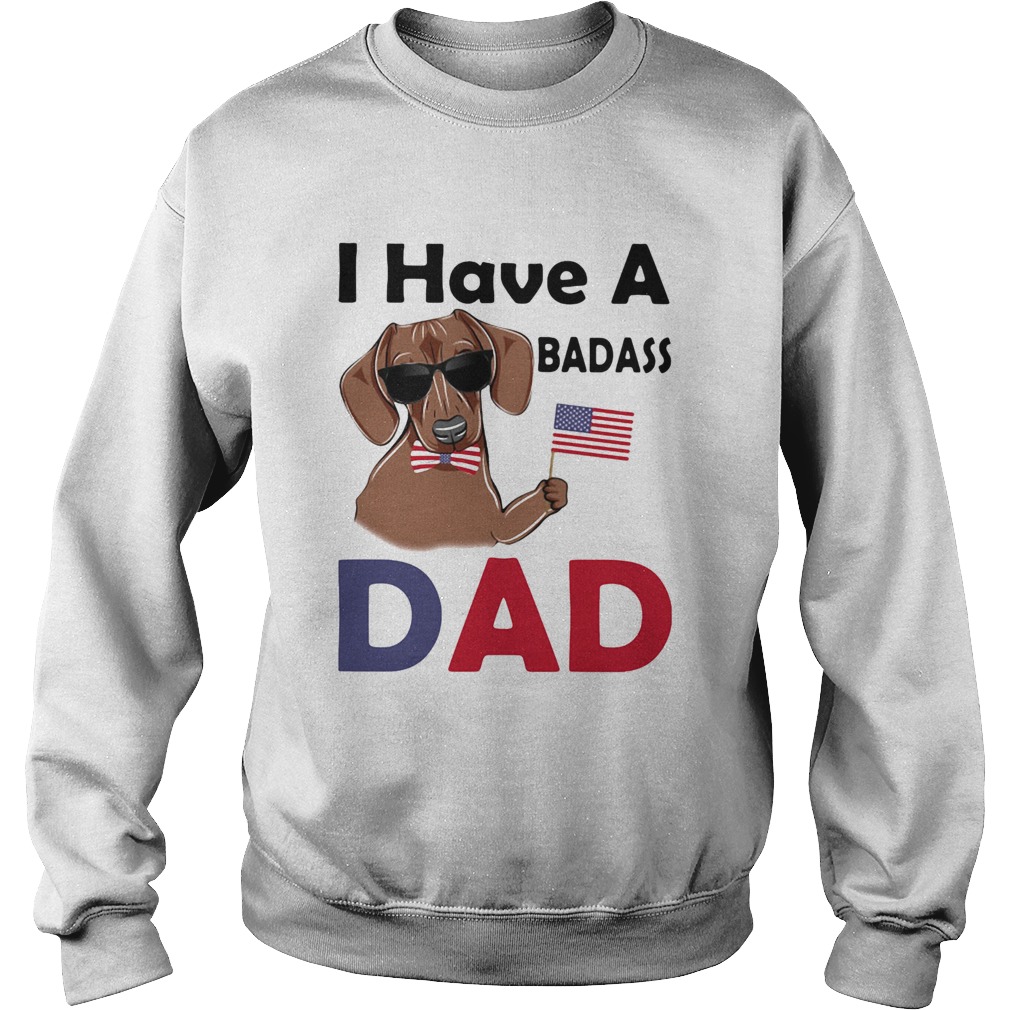 I Have A Badass Dad American Flag Independence Day Dog  Sweatshirt