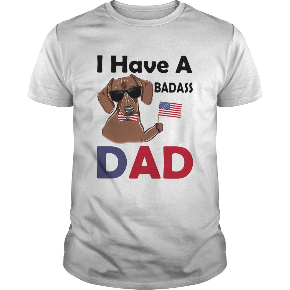 I Have A Badass Dad American Flag Independence Day Dog  Unisex