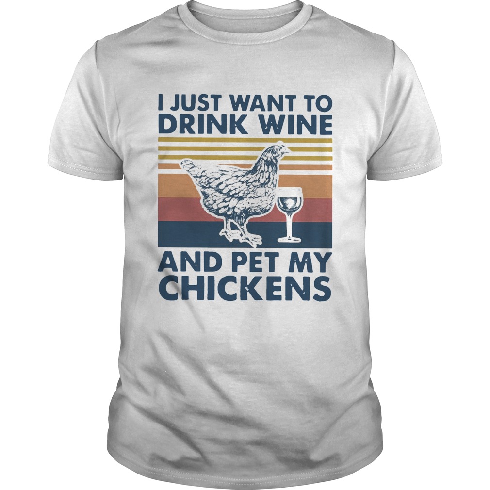 I Just Want To Drink Wine And Pet My Chickens Farmer Vintage shirt