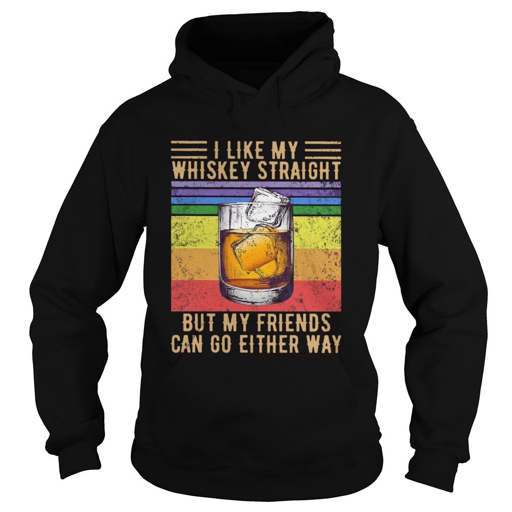 I Like My Whiskey Straight But My Friends Can Go Either Way Vintage  Hoodie