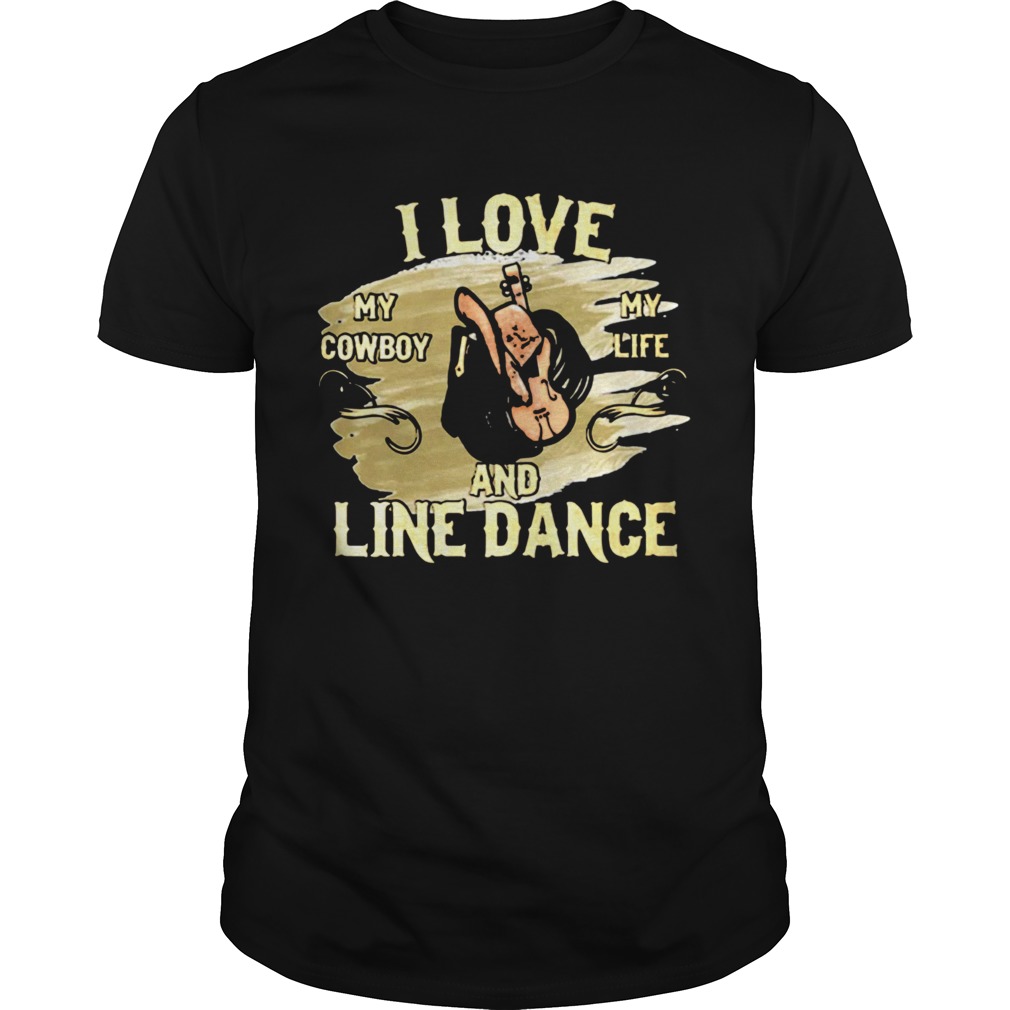 I Love My Cowboy My Life And Line Dance shirt