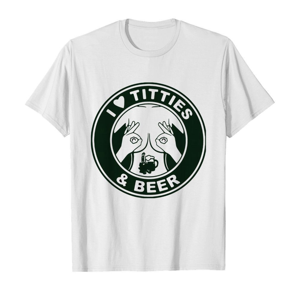 I Love Titties And Beer shirt