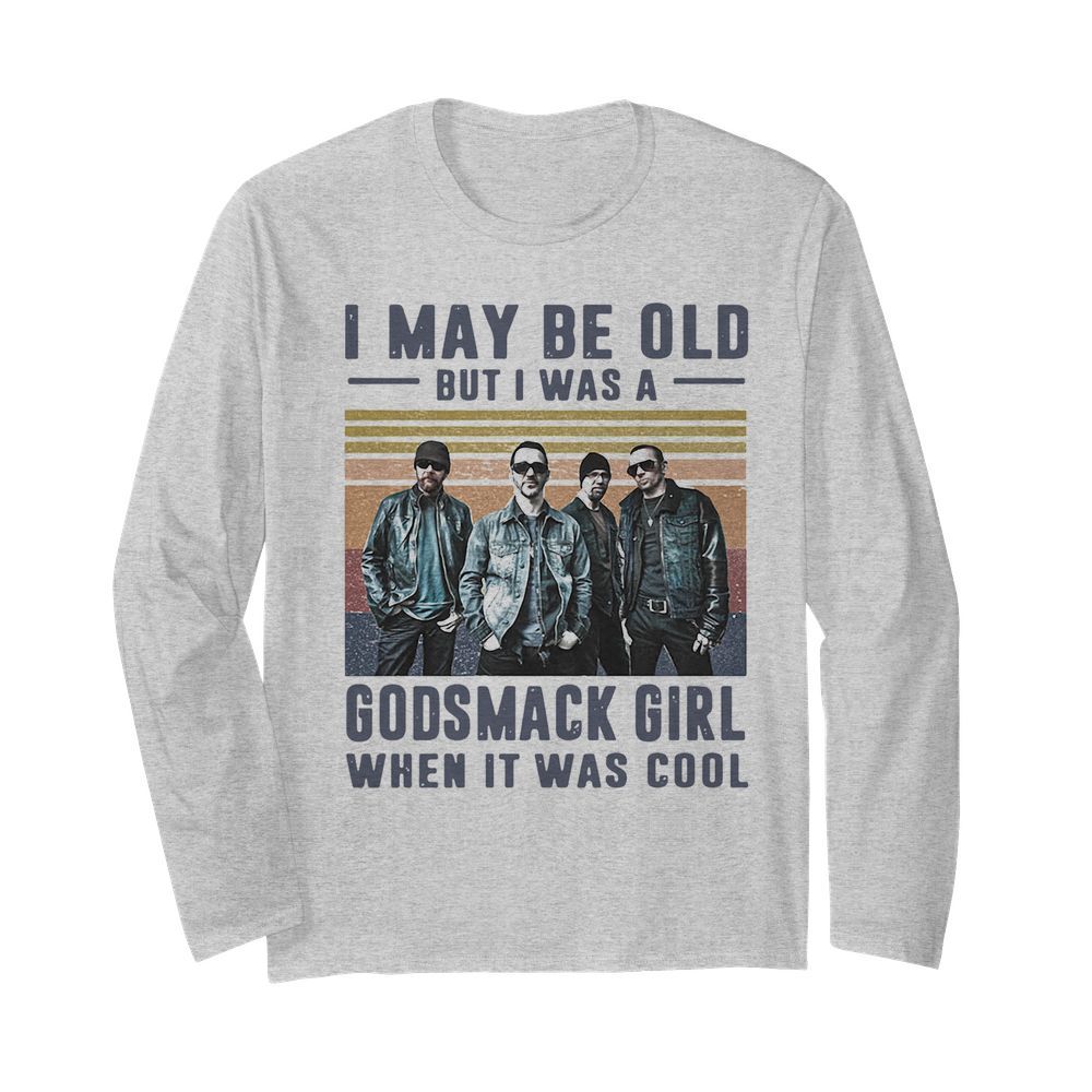 I May Be Old But I Was A Godsmack Band Girl When It Was Cool Vintage  Long Sleeved T-shirt 