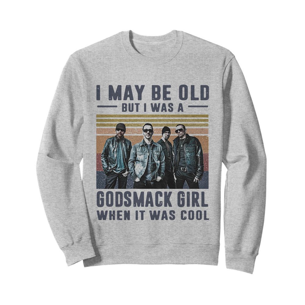 I May Be Old But I Was A Godsmack Band Girl When It Was Cool Vintage  Unisex Sweatshirt