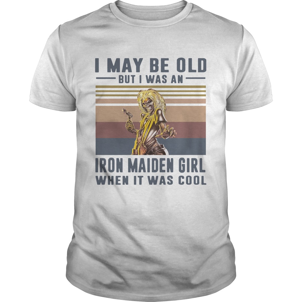 I May Be Old But I Was A Iron Maiden Girl When It Was Cool Vintage shirt