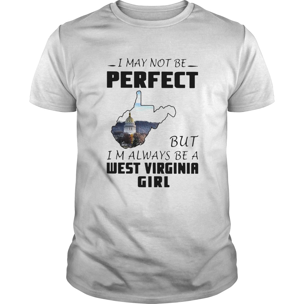 I May Not Be Perfect But Im Always Be A West Virginia Girl shirt