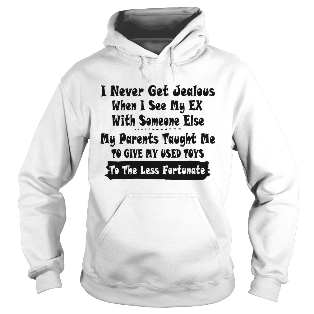 I Never Get Jealous When I See My Ex  Hoodie