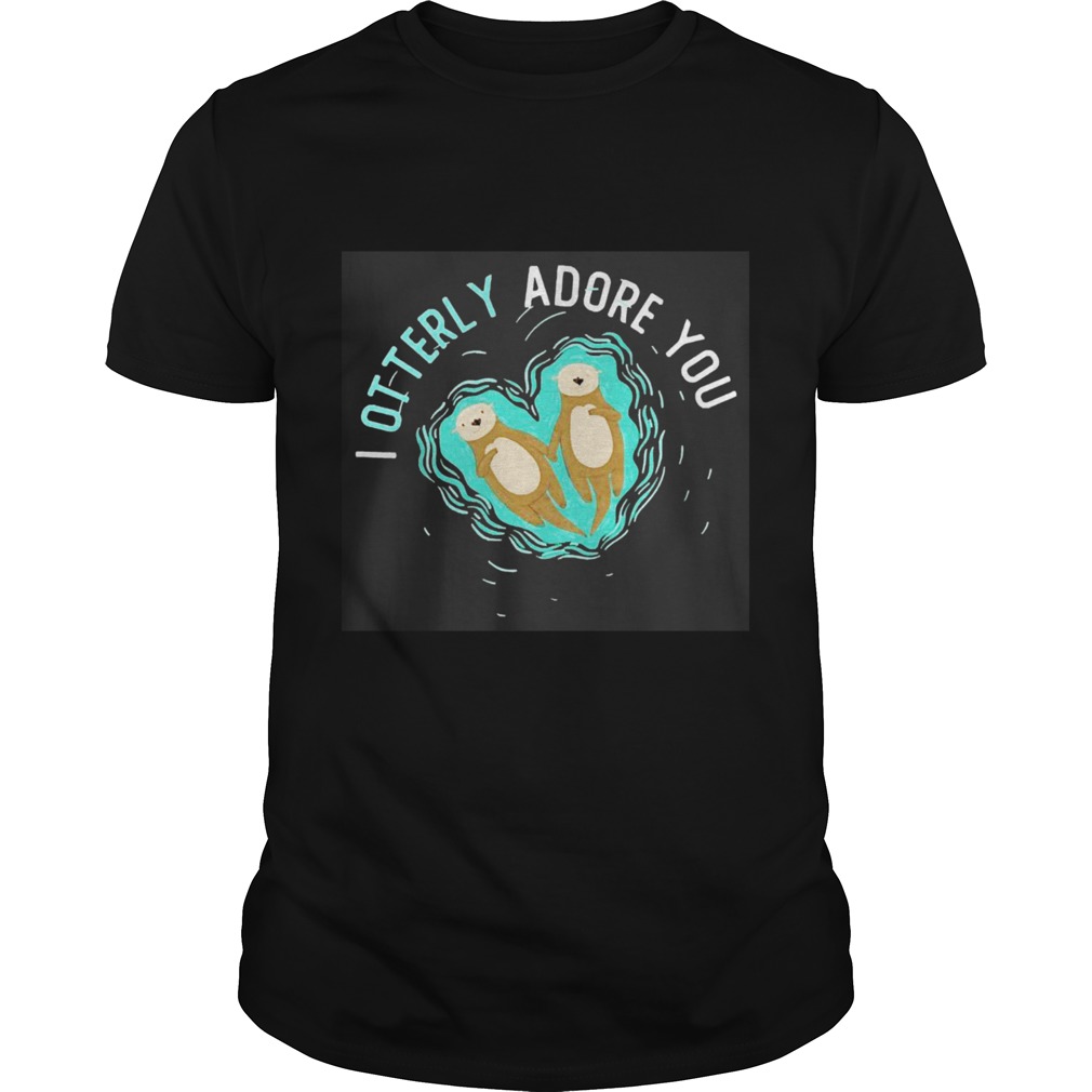 I Otterly Adore You shirt