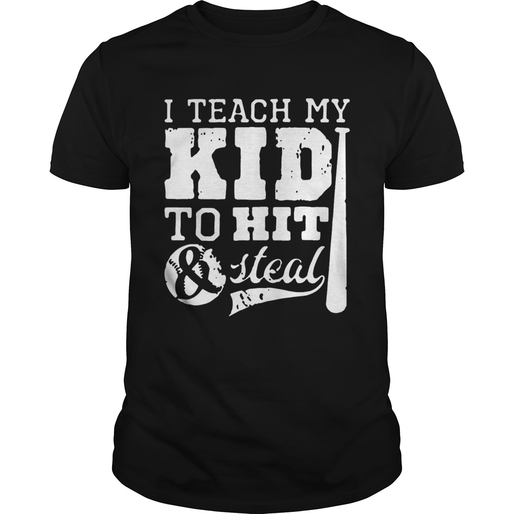 I Teach My Kid To Hit And Steal shirt