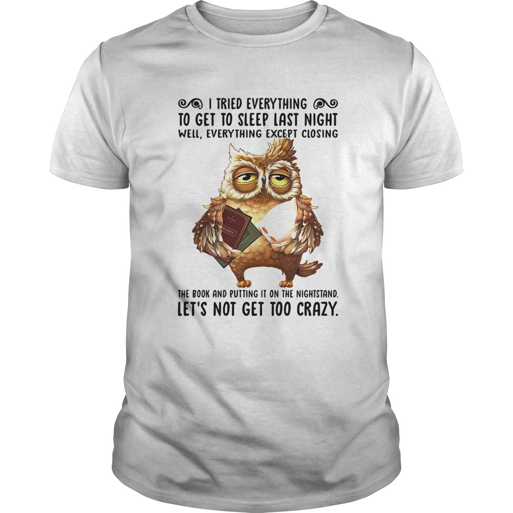 I Tried Everything To Get To Sleep Last Night Well Everything Except Closing Owl Book shirt