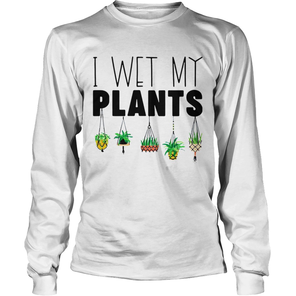 I Wet My Plans  Long Sleeve