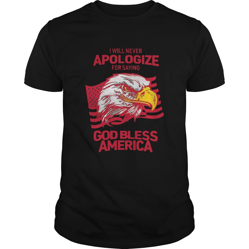 I Will Never Apologize For Saying God Bless America shirt