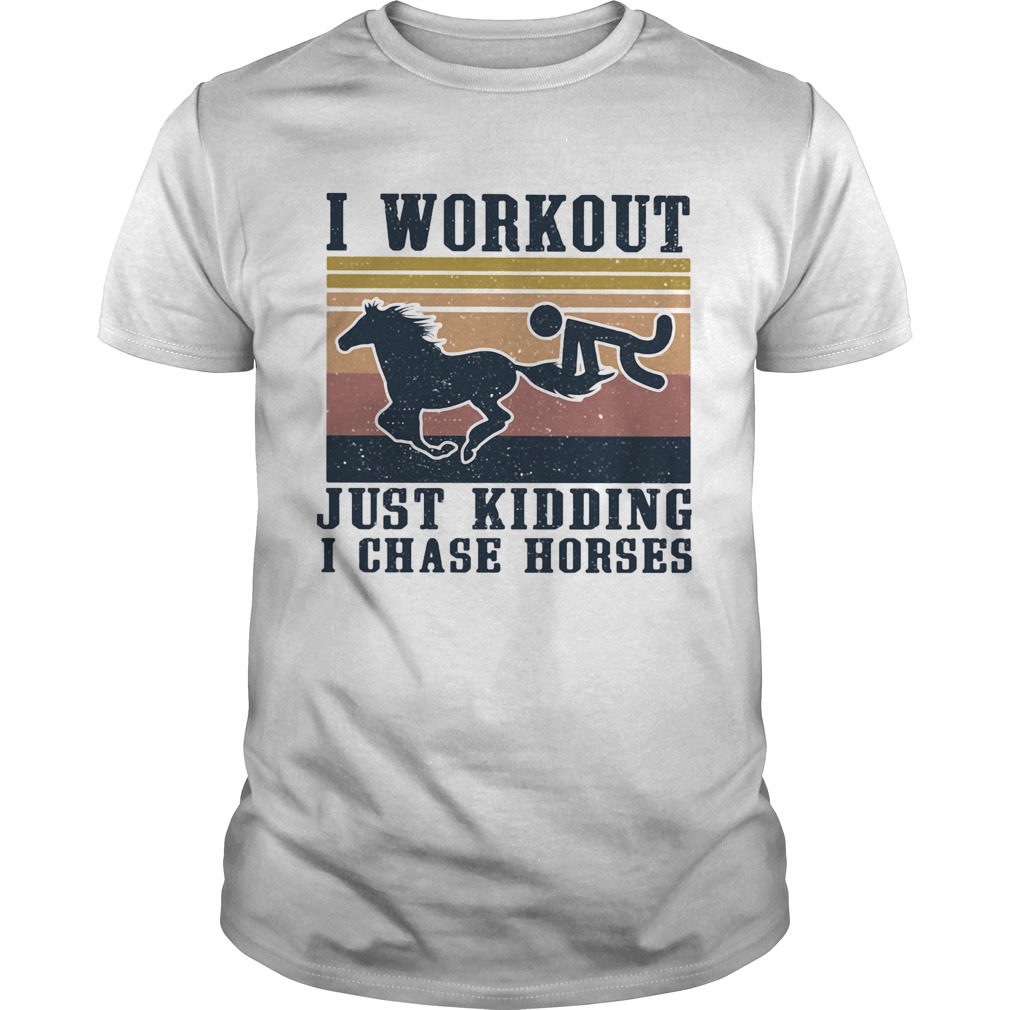 I Workout Just Kidding I Chase Horses Vintage Retro shirt