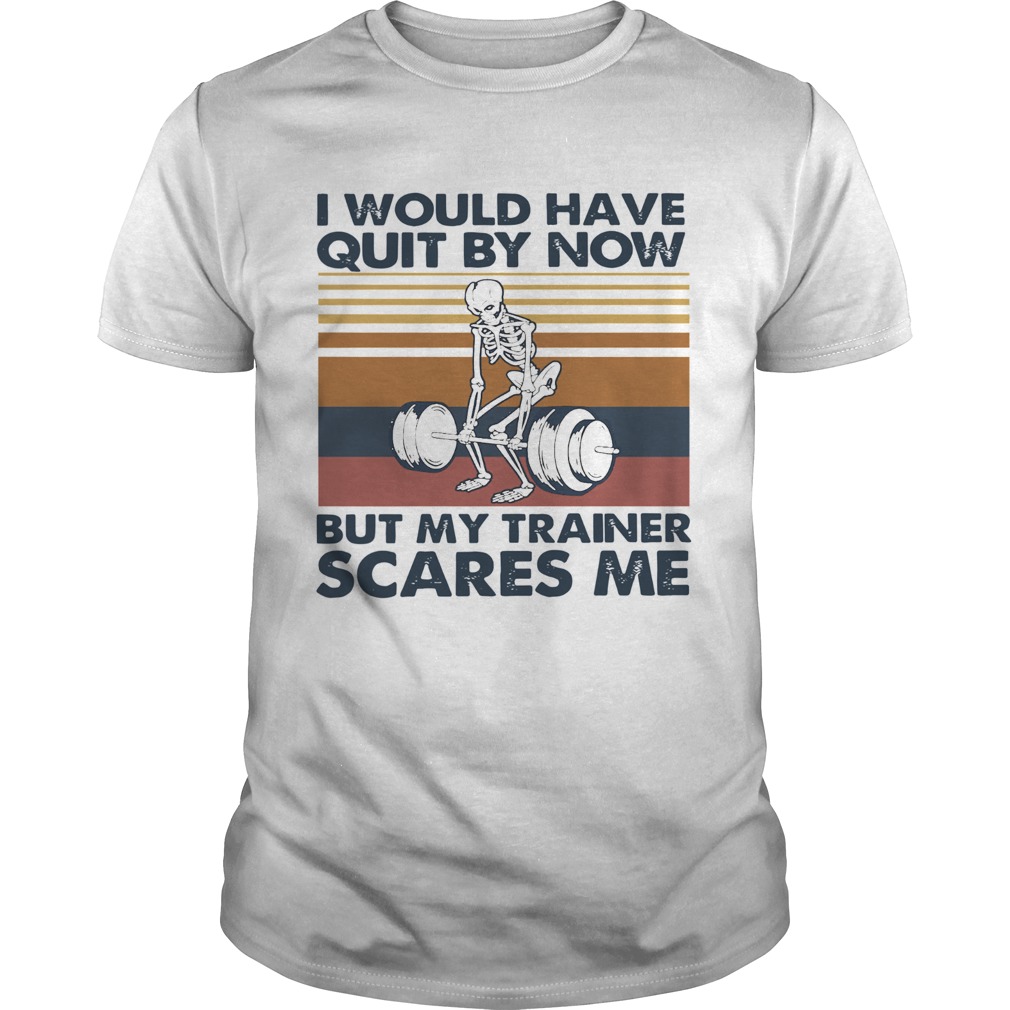 I Would Have Quit By Now But My Trainer Scares Me Vintage shirt