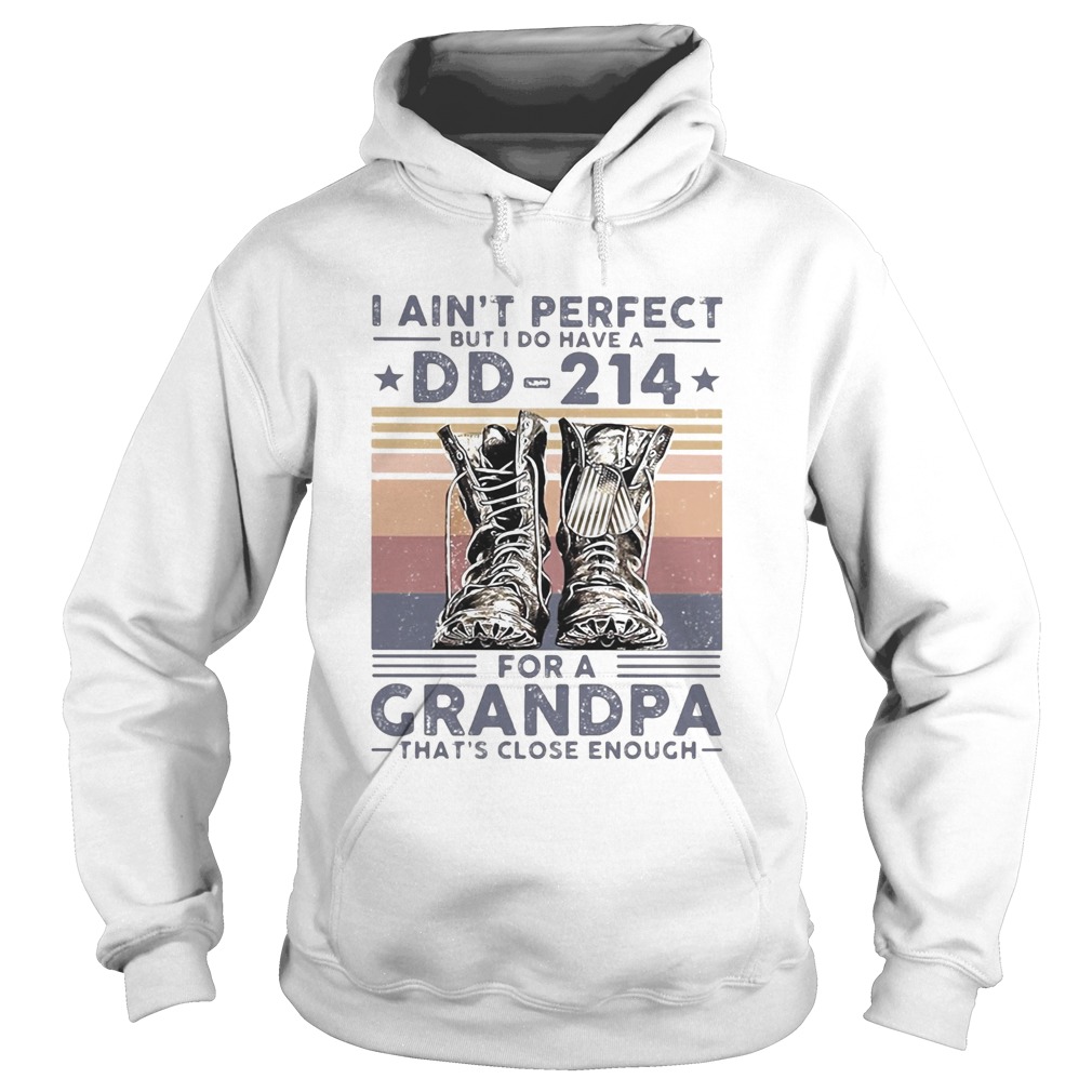 I aint perfect but I do have a DD 214 for a grandpa thats close enough veteran vintage  Hoodie