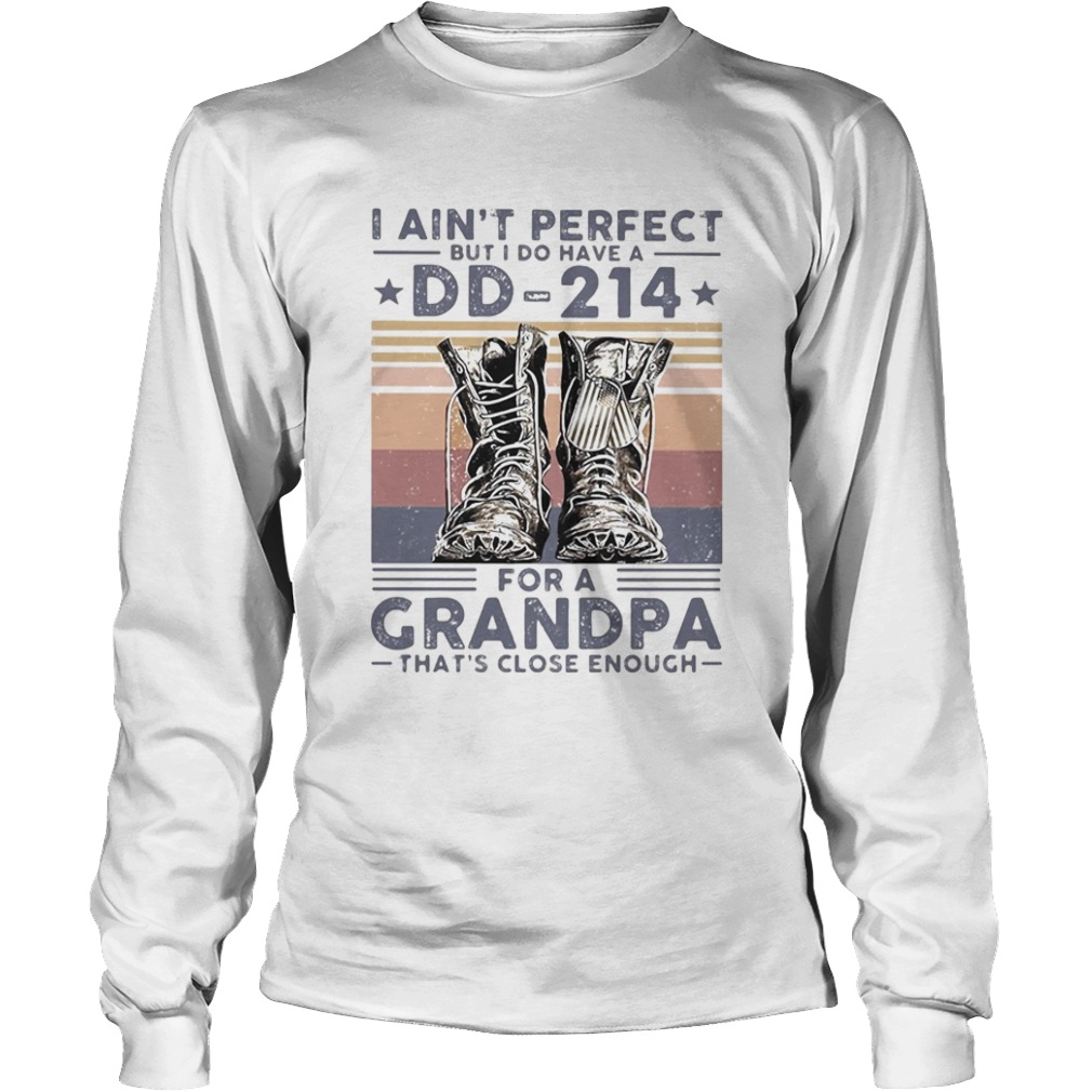 I aint perfect but I do have a DD 214 for a grandpa thats close enough veteran vintage  Long Sleeve