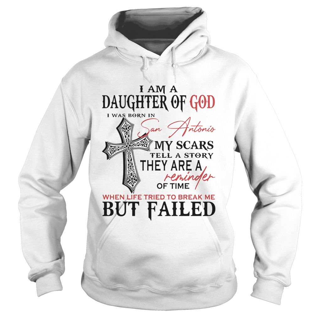 I am a daughter of god I was born in san antonio my scars tell a story  Hoodie