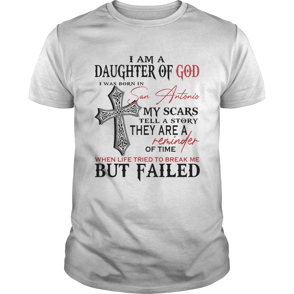 I am a daughter of god I was born in san antonio my scars tell a story  Unisex