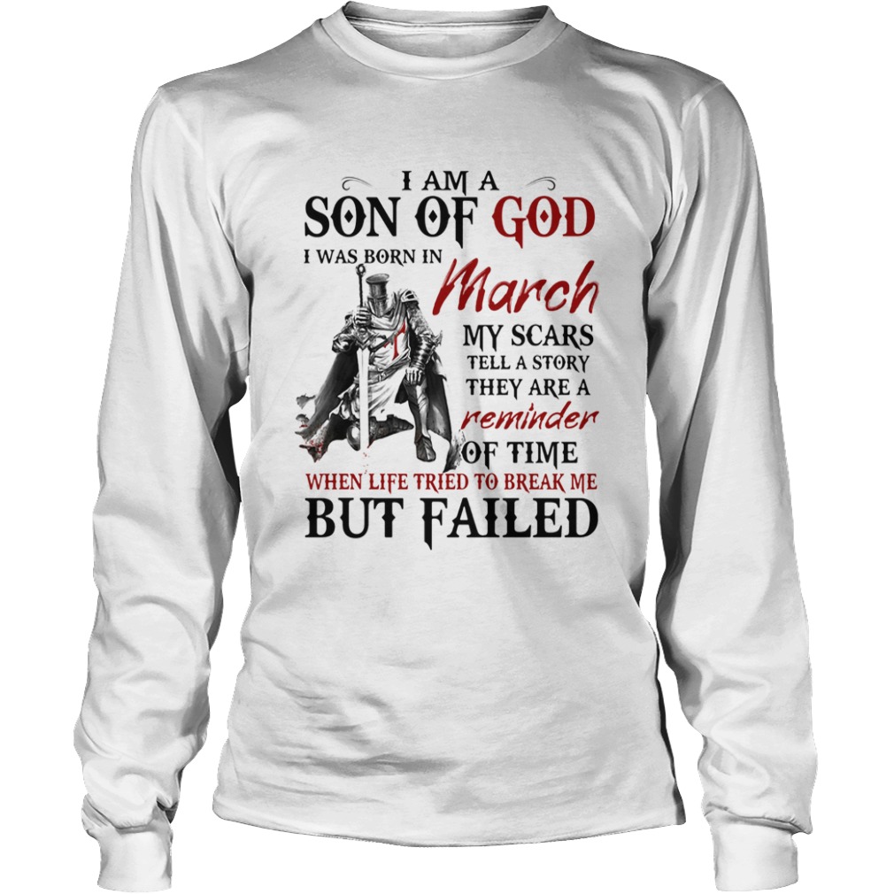 I am a son of God I was born in March my scars but failed  Long Sleeve