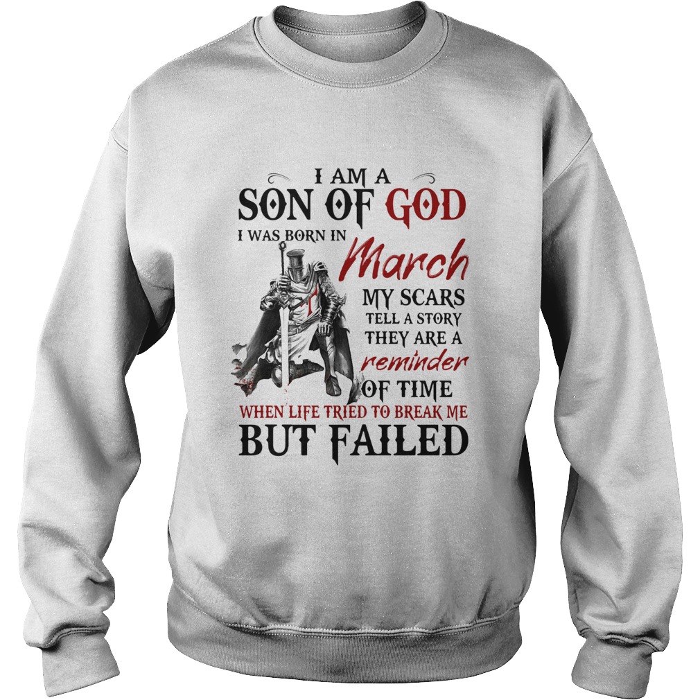 I am a son of God I was born in March my scars but failed  Sweatshirt