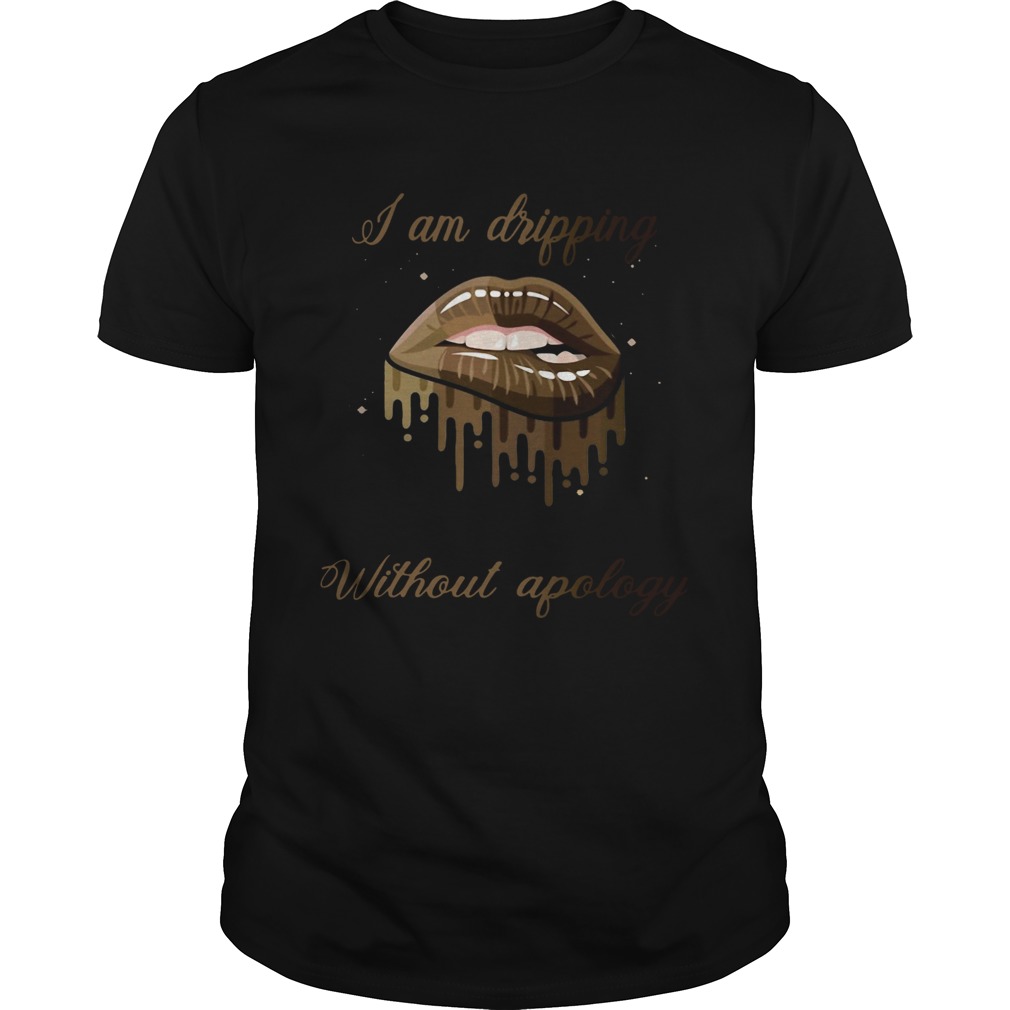 I am dripping melanin and honey I am black without apology lip shirt