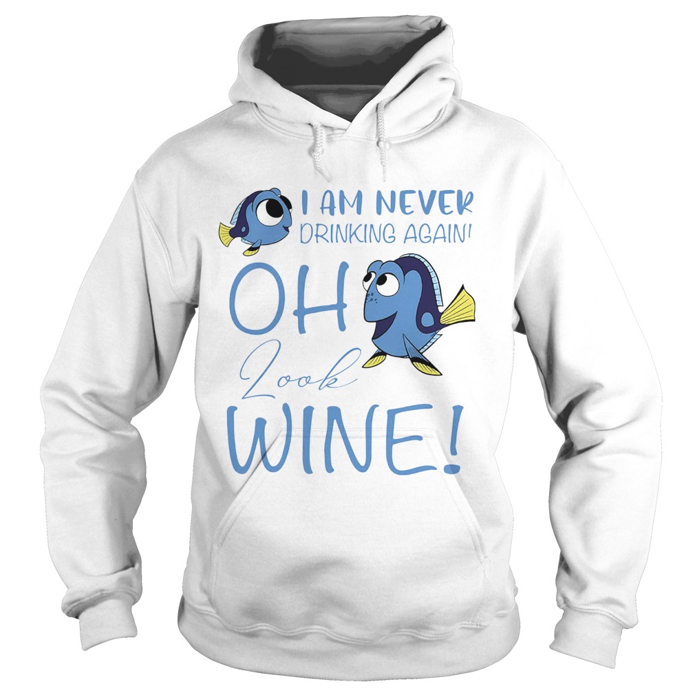 I am never drinking again oh look wine funny fish  Hoodie