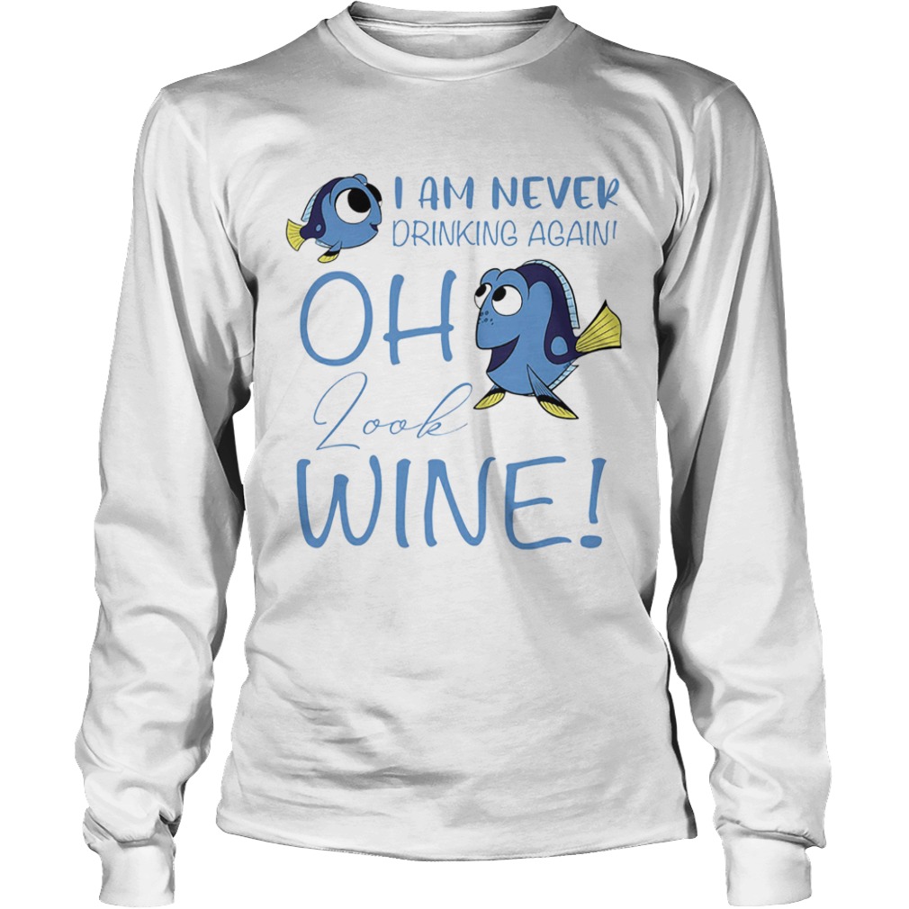 I am never drinking again oh look wine funny fish  Long Sleeve