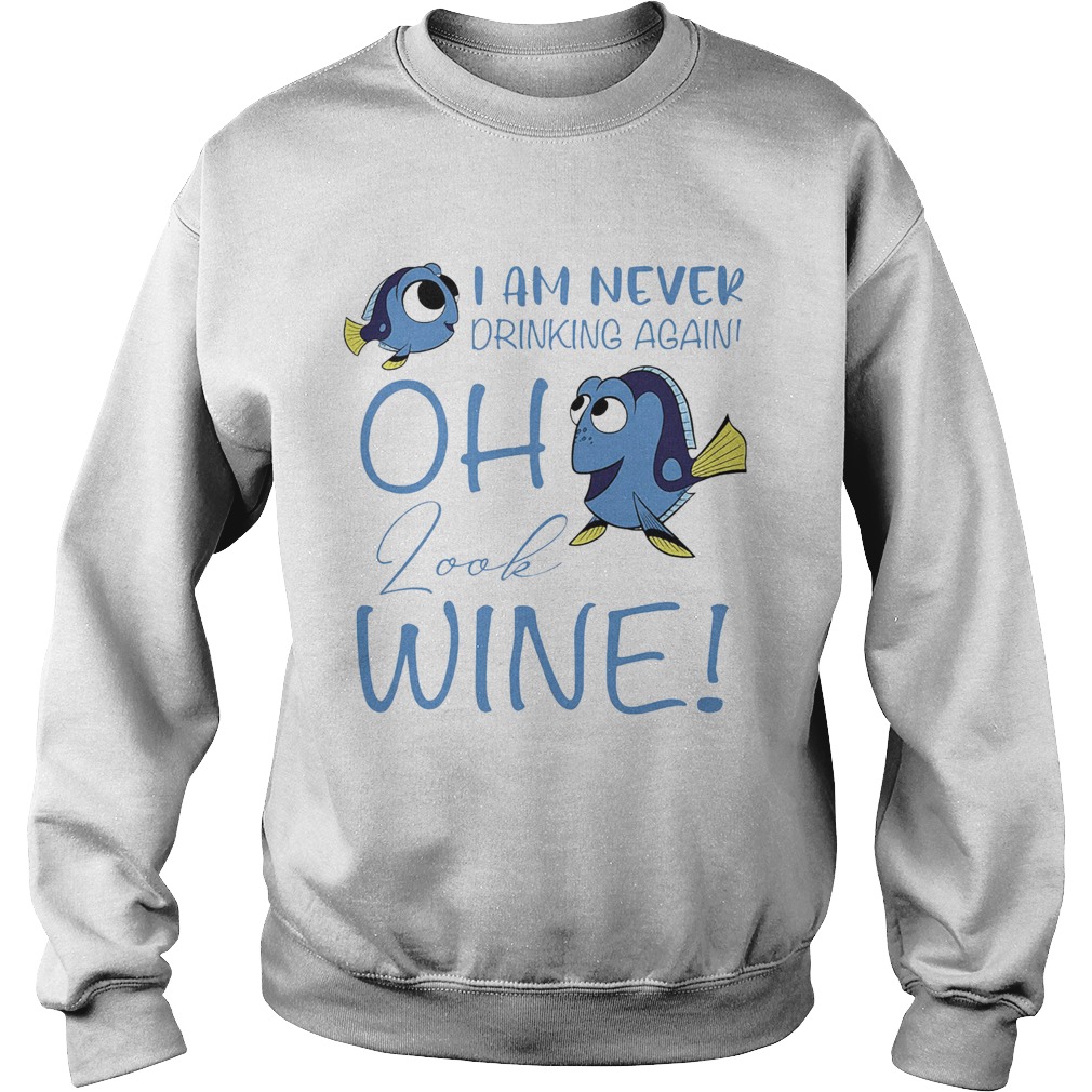 I am never drinking again oh look wine funny fish  Sweatshirt