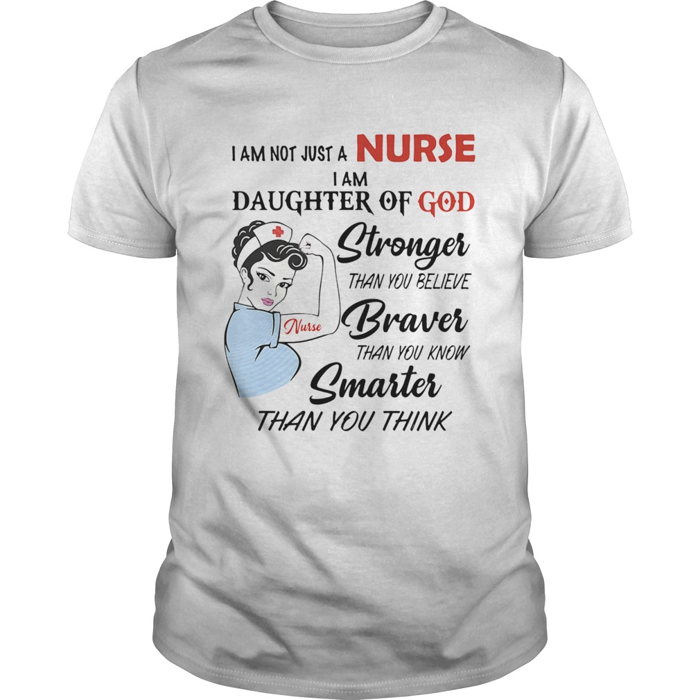 I am not just a nurse i am daughter of god stronger than you believe braver than you know smarter t