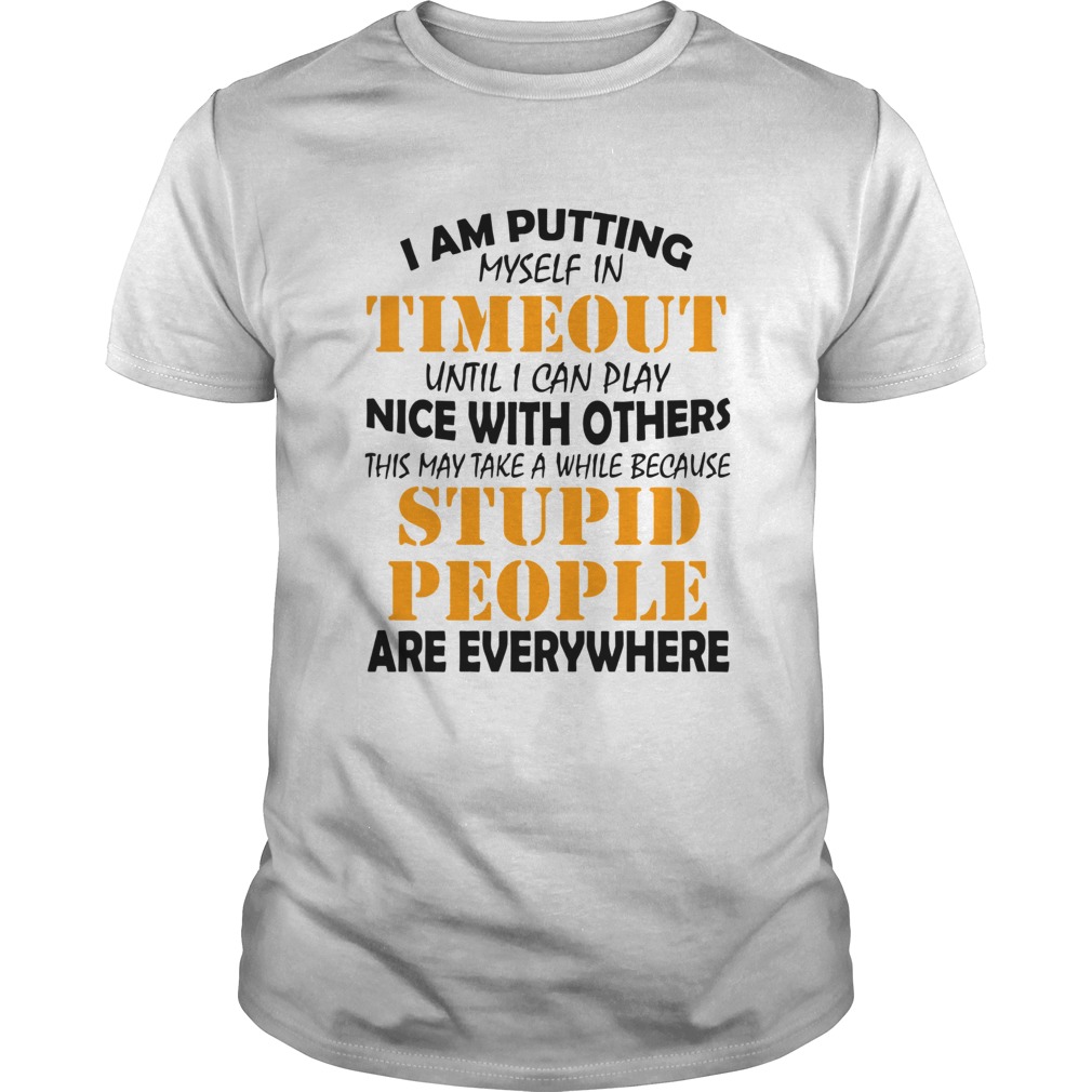 I am putting myself in timeout until I can play nice with others shirt