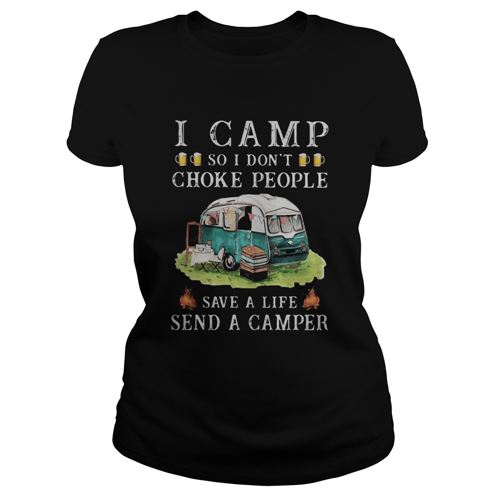 I camp so I dont choke people save a life send a camper  Classic Ladies