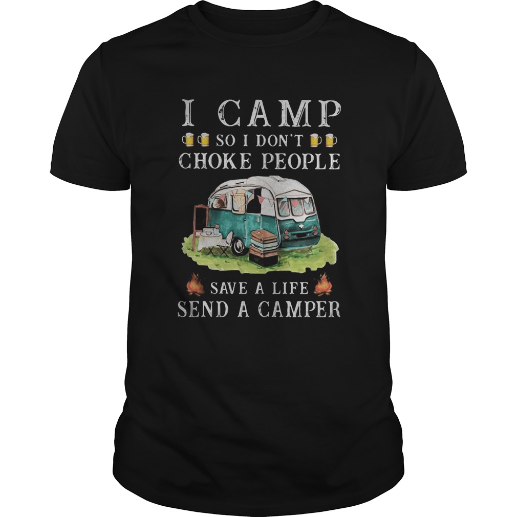 I camp so I dont choke people save a life send a camper  Unisex