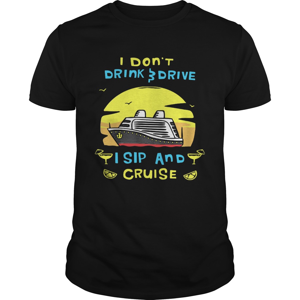 I dont drink drive I sip and cruise board shirt