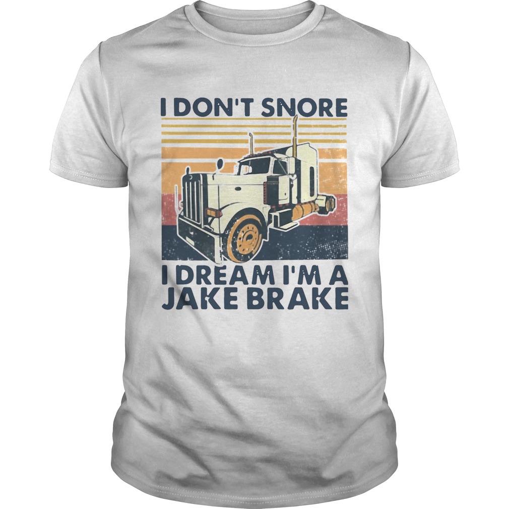 I dont snore I dream Im a Jake brake shirt