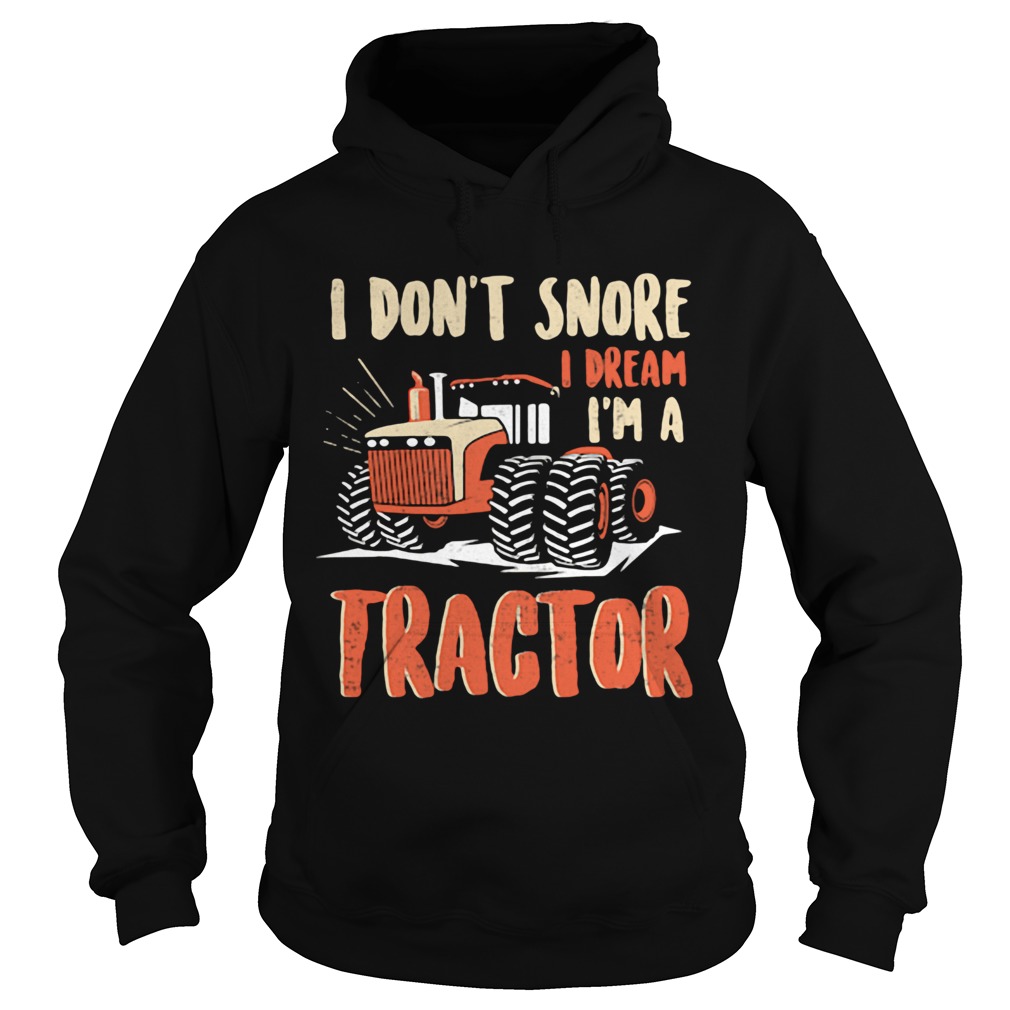 I dont snore I dream Im a tractor  Hoodie