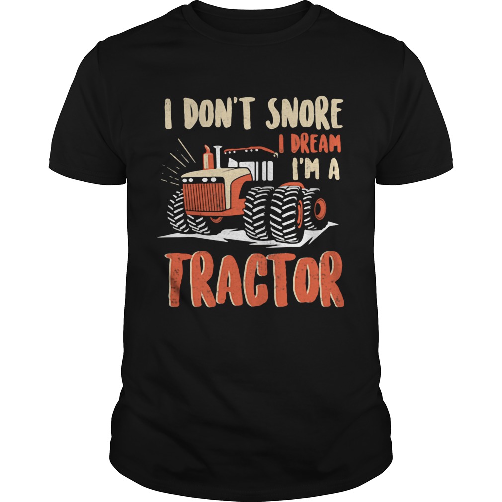 I dont snore I dream Im a tractor  Unisex