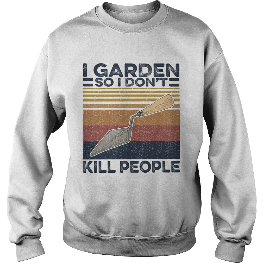 I garden so i dont kill people vintage retro  Sweatshirt