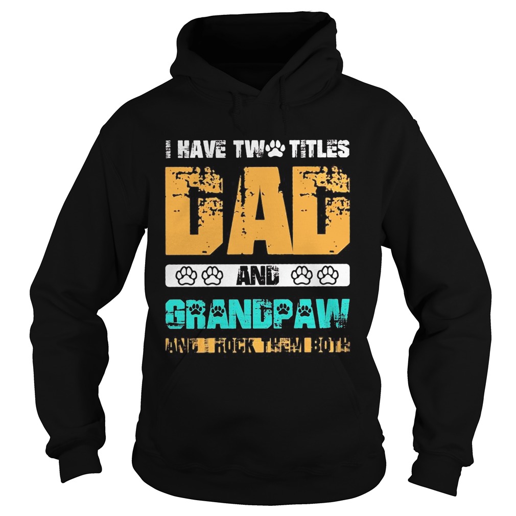 I have two titles dad and grandpaw and i rock them both 2020  Hoodie