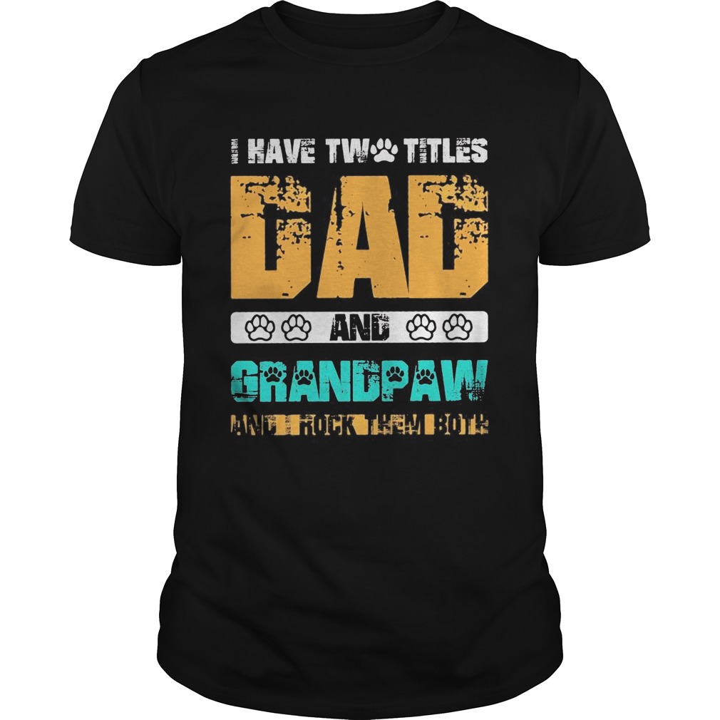 I have two titles dad and grandpaw and i rock them both 2020  Unisex