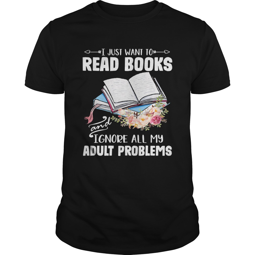 I just want to read books and ignore all my adult problems flower  Unisex