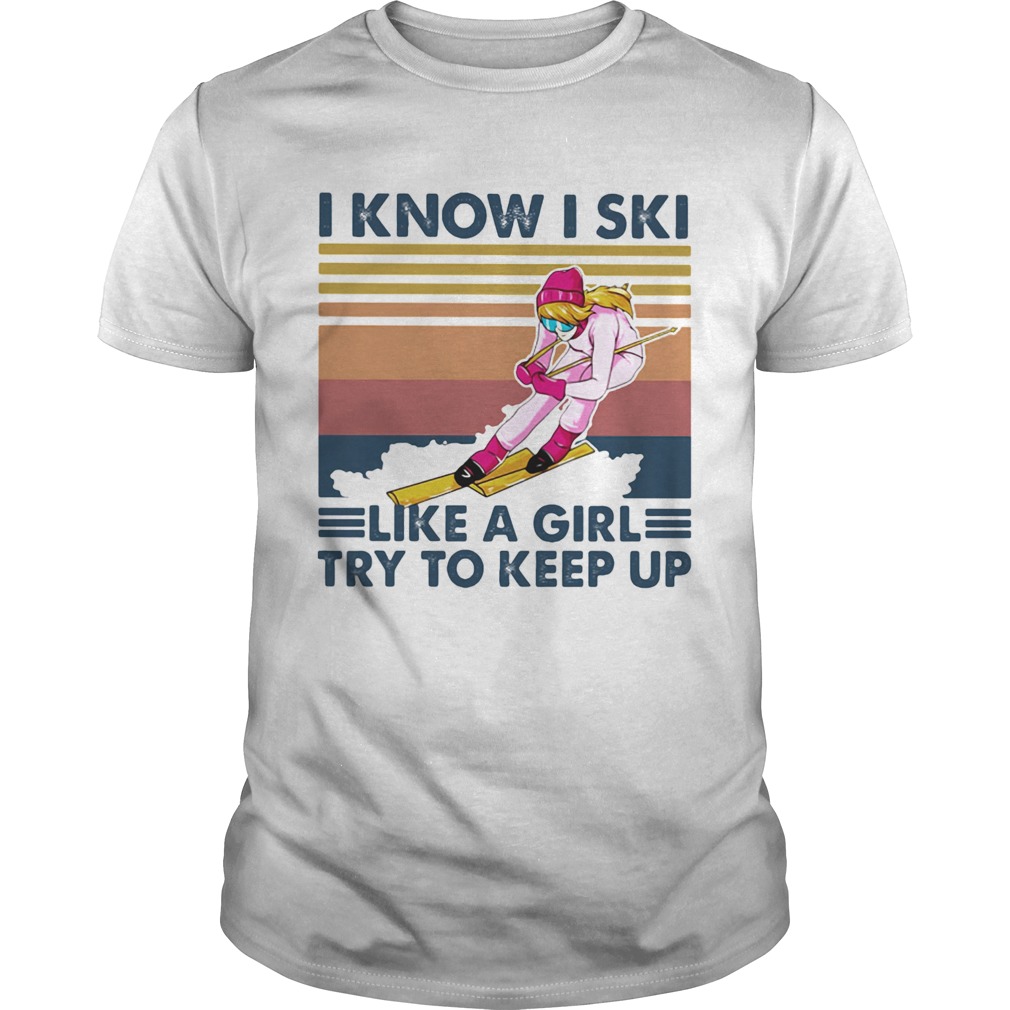 I know I ski like a girl try to keep up vintage retro shirt