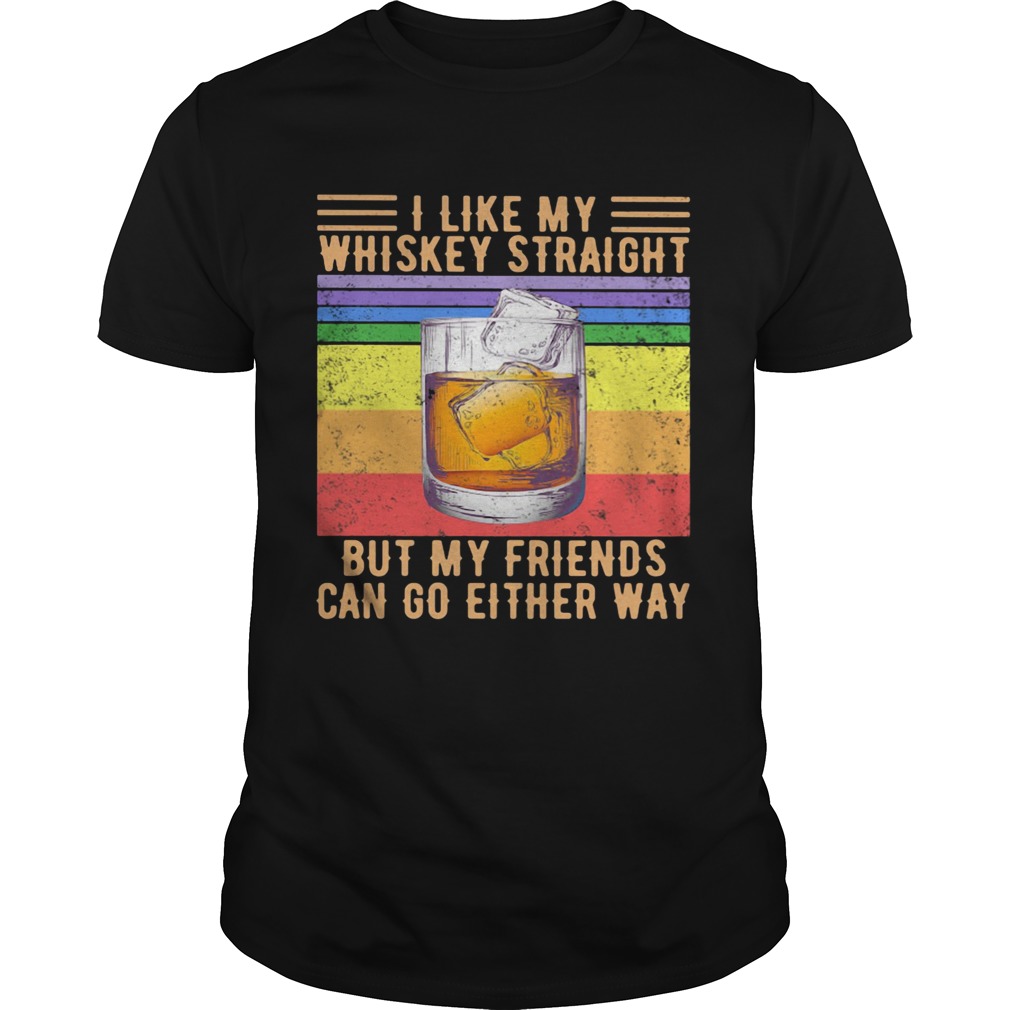 I like my whiskey straight but my friends can go either way vintage retro LGBT shirt