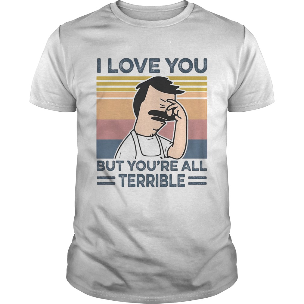 I love you but youre all terrible vintage retro shirt