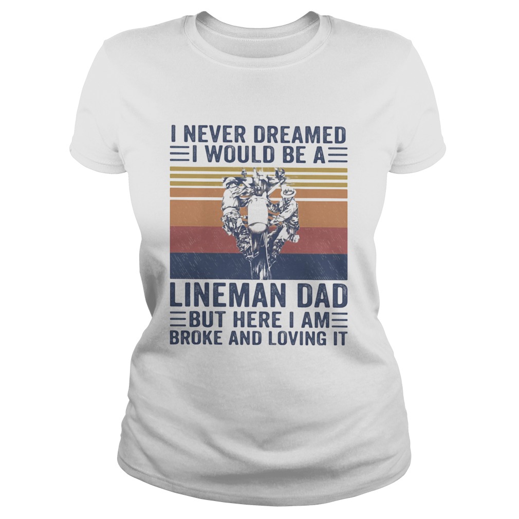 I never dreamed I would be a Lineman dad but here I am broke and loving it vintage  Classic Ladies