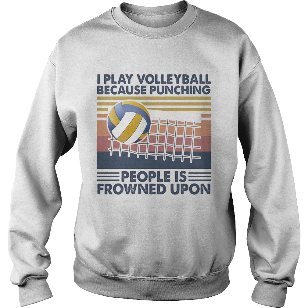 I play volleyball because punching people is frowned upon vintage retro  Sweatshirt