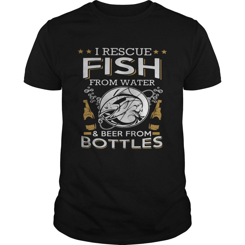 I rescue fish from water and beer from bottles shirt