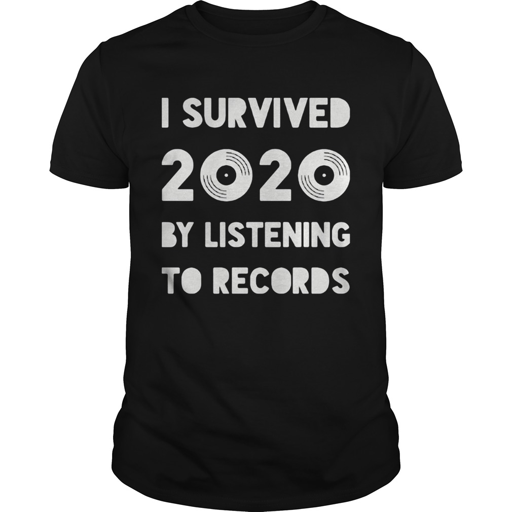 I survived 2020 by listening to records shirt