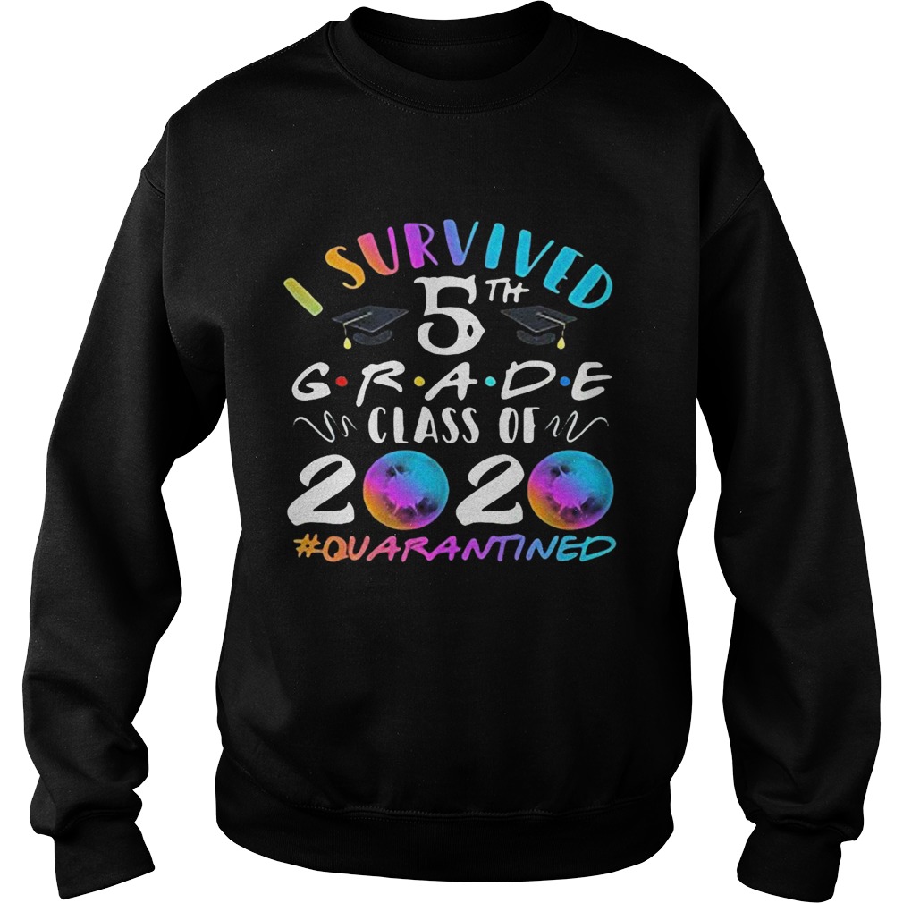 I survived 5th grade class of 2020 quarantined  Sweatshirt